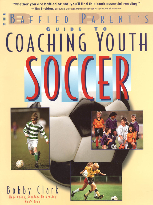 Title details for The Baffled Parent's Guide to Coaching Youth Soccer by Bobby Clark - Available
